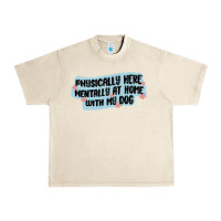 Sandshell physically here mentally at home with my dog Urban Heavy Tee - MaliasSmallBusiness