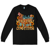 Black relax we all crazy it s not competition Long Sleeve Tee - MaliasSmallBusiness