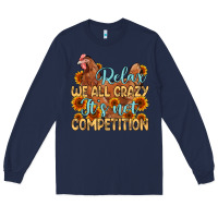 Navy relax we all crazy it s not competition Long Sleeve Tee - MaliasSmallBusiness
