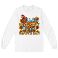 White relax we all crazy it s not competition Long Sleeve Tee - MaliasSmallBusiness
