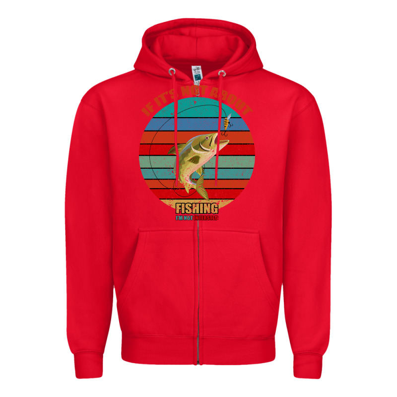If It's Not About Fishing I'm Not Interested Zipper Hoodie by Bettercallsaul | Teevron