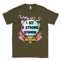 Army Green i see a strong woman Classic Tee - MaliasSmallBusiness