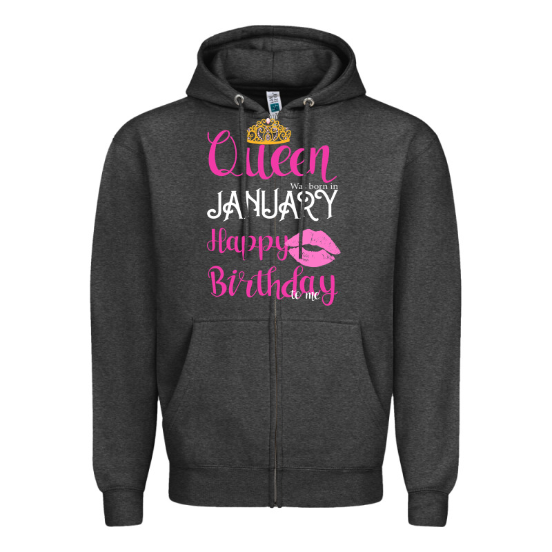 Queen Was Born İn January Happy Birthday Zipper Hoodie by Bettercallsaul | Teevron