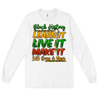 Black History Learn It Live It Make It 365 Days A Long Sleeve Tee | Teevron