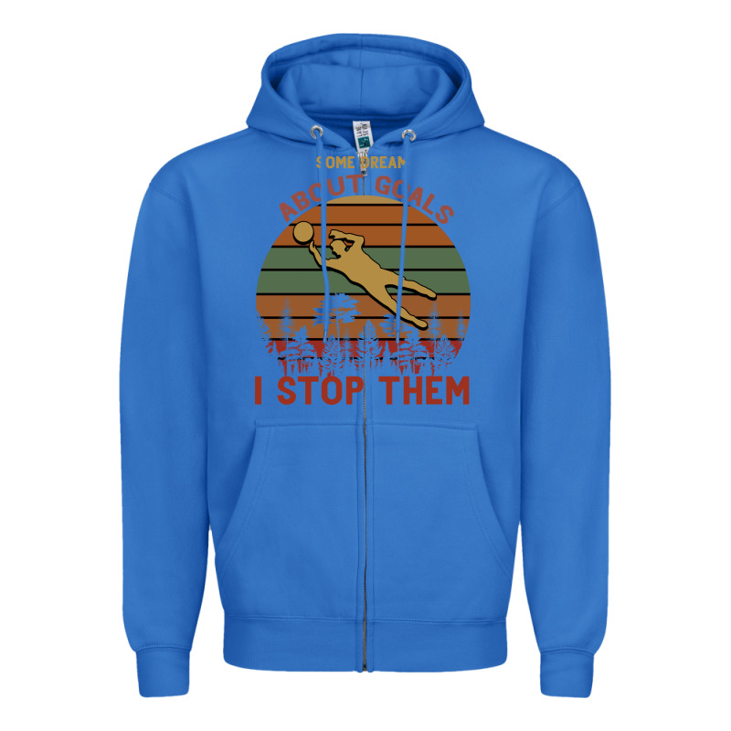 Some Dream About Goals I Stop Them Zipper Hoodie by Bettercallsaul | Teevron