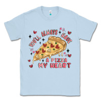 Dusty Blue you'll always have a pizza my heart Classic Tee - MaliasSmallBusiness