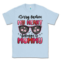 Dusty Blue sorry ladies my heart belongs to mommy Classic Tee - MaliasSmallBusiness