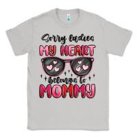 Moon Dust sorry ladies my heart belongs to mommy Classic Tee - MaliasSmallBusiness