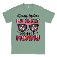 Sage sorry ladies my heart belongs to mommy Classic Tee - MaliasSmallBusiness