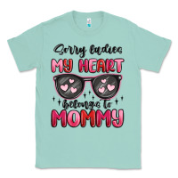 Seafoam sorry ladies my heart belongs to mommy Classic Tee - MaliasSmallBusiness