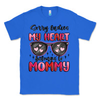 True Royal sorry ladies my heart belongs to mommy Classic Tee - MaliasSmallBusiness