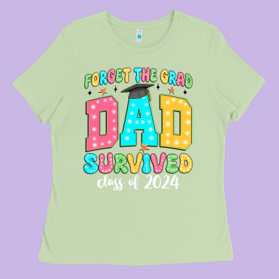 Forget The Grad Dad Survived Class Of 2024 Ladies Tee Designed By Jahusdesignshop