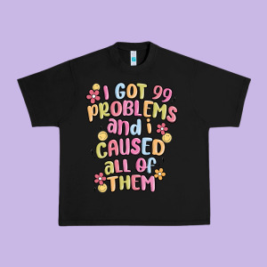 I Got 99 Problems And I Caused All Of Them Urban Heavy Tee Designed By Maliassmallbusiness