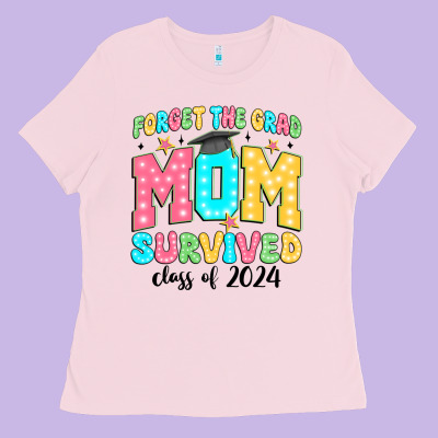 Forget The Grad Mom Survived Class Of 2024 Ladies Tee Designed By Jahusdesignshop