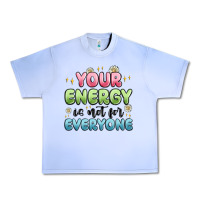 Your Energy Is Not For Everyone Urban Heavy Tee | Teevron