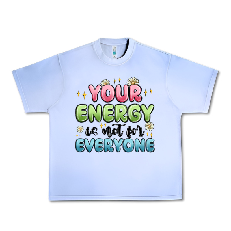 Your Energy Is Not For Everyone Urban Heavy Tee by MaliasSmallBusiness | Teevron