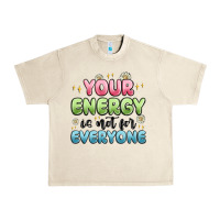 Sandshell your energy is not for everyone Urban Heavy Tee - MaliasSmallBusiness