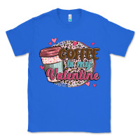 True Royal coffee is my valentine Classic Tee - MaliasSmallBusiness