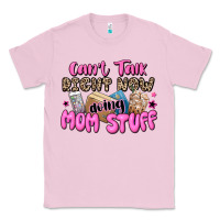 Bubblegum Pink can't talk right now doing mom stuff Classic Tee - JahusDesignShop