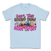 Dusty Blue can't talk right now doing mom stuff Classic Tee - JahusDesignShop