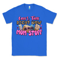 True Royal can't talk right now doing mom stuff Classic Tee - JahusDesignShop