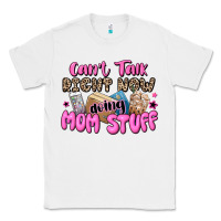 White can't talk right now doing mom stuff Classic Tee - JahusDesignShop