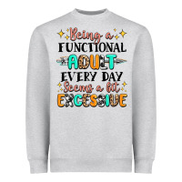 Being A Functional Adult Every Day Seems  A Bit Ex Heavyweight Sweatshirt | Teevron