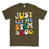 Army Green just let me stim bro Classic Tee - JahusDesignShop