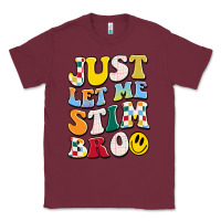 Burgundy just let me stim bro Classic Tee - JahusDesignShop