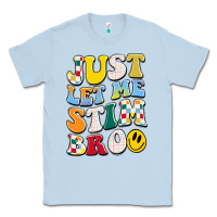 Dusty Blue just let me stim bro Classic Tee - JahusDesignShop
