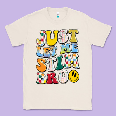 Just Let Me Stim Bro Classic Tee Designed By Jahusdesignshop