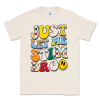 Natural just let me stim bro Classic Tee - JahusDesignShop