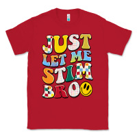Red just let me stim bro Classic Tee - JahusDesignShop