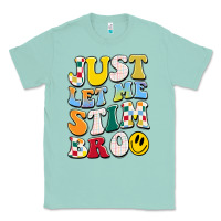 Seafoam just let me stim bro Classic Tee - JahusDesignShop