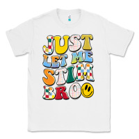 White just let me stim bro Classic Tee - JahusDesignShop