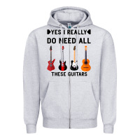 Yes I Really Do Need All These Guitars Zipper Hoodie | Teevron
