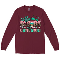 Coffee Scrubs And Rubber Gloves Long Sleeve Tee | Teevron