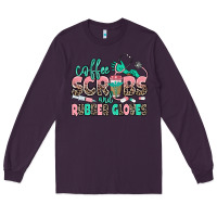 Plum coffee scrubs and rubber gloves Long Sleeve Tee - MaliasSmallBusiness