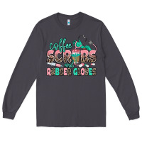 Smoke coffee scrubs and rubber gloves Long Sleeve Tee - MaliasSmallBusiness