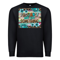 Black probably late for something tumbler 3 Premium Sweatshirt - CowGirlArtShop