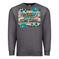 Charcoal Heather probably late for something tumbler 3 Premium Sweatshirt - CowGirlArtShop