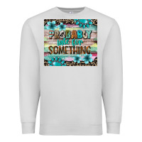 Dove Grey probably late for something tumbler 3 Premium Sweatshirt - CowGirlArtShop