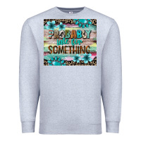 Heather Grey probably late for something tumbler 3 Premium Sweatshirt - CowGirlArtShop