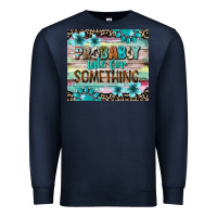 Navy probably late for something tumbler 3 Premium Sweatshirt - CowGirlArtShop