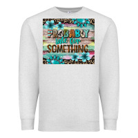 Oatmeal Heather probably late for something tumbler 3 Premium Sweatshirt - CowGirlArtShop
