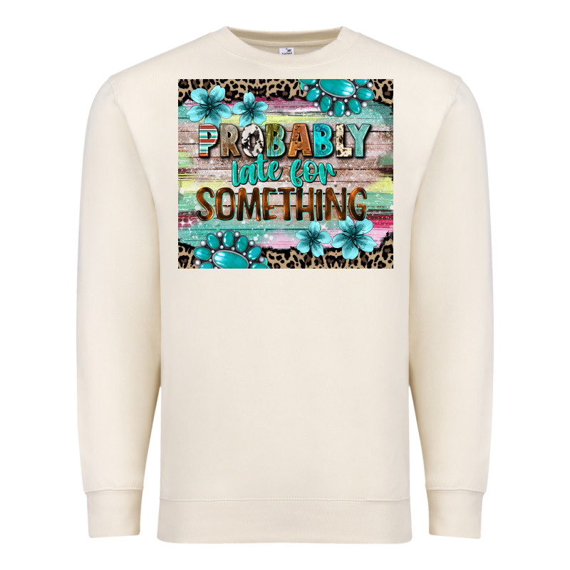 Probably Late For Something Tumbler 3 Premium Sweatshirt by CowGirlArtShop | Teevron