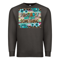 Smoke probably late for something tumbler 3 Premium Sweatshirt - CowGirlArtShop