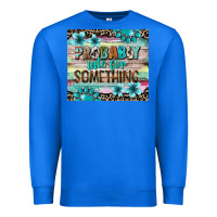 True Royal probably late for something tumbler 3 Premium Sweatshirt - CowGirlArtShop