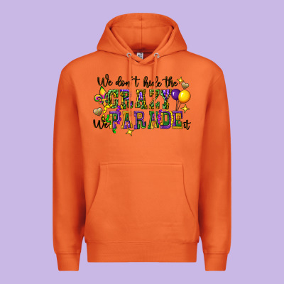 We Dont Hide The Crazy We Parade It Premium Hoodie Designed By Cowgirlartshop