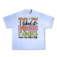 Grape Ice when i said i liked it rough i didn't mean my enti Urban Heavy Tee - MaliasSmallBusiness